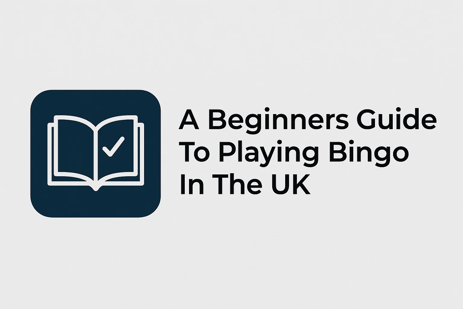 A Beginners Guide To Playing Bingo In The UK