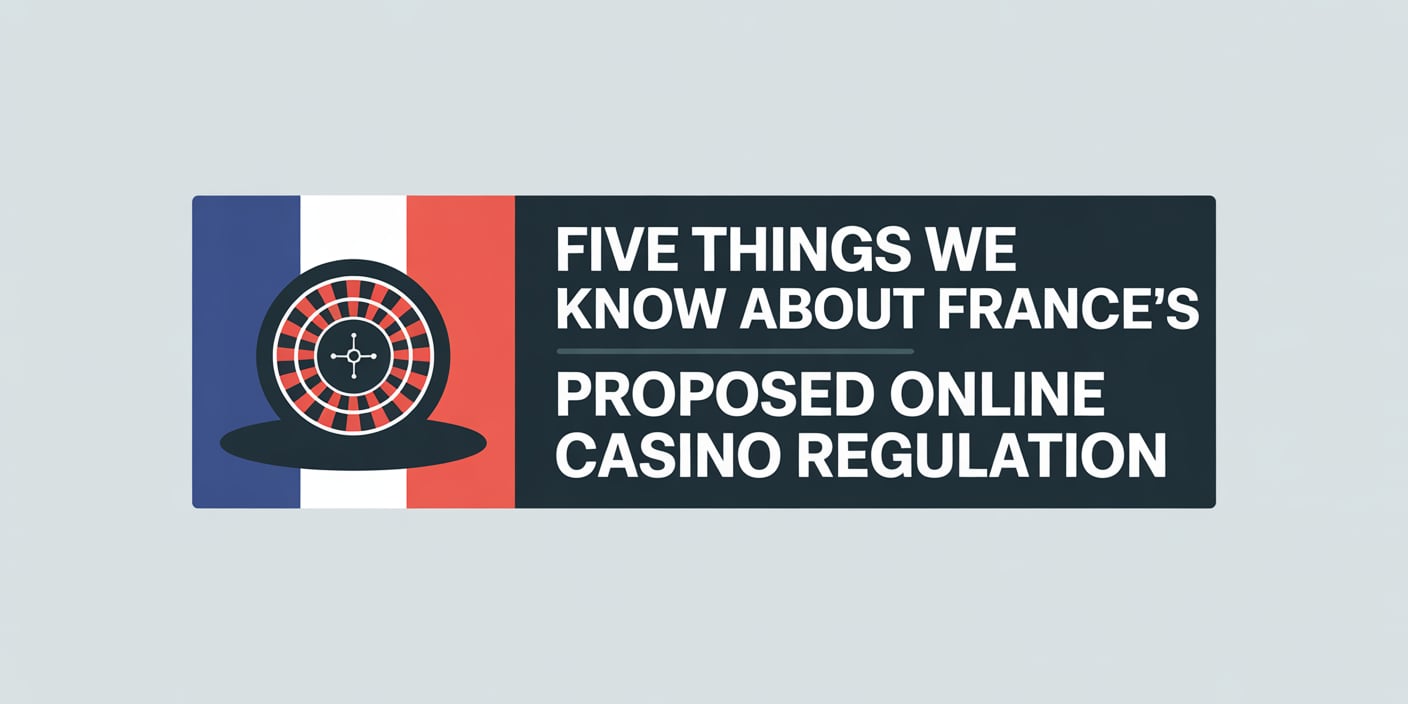 Five things we know about France’s proposed online casino regulation