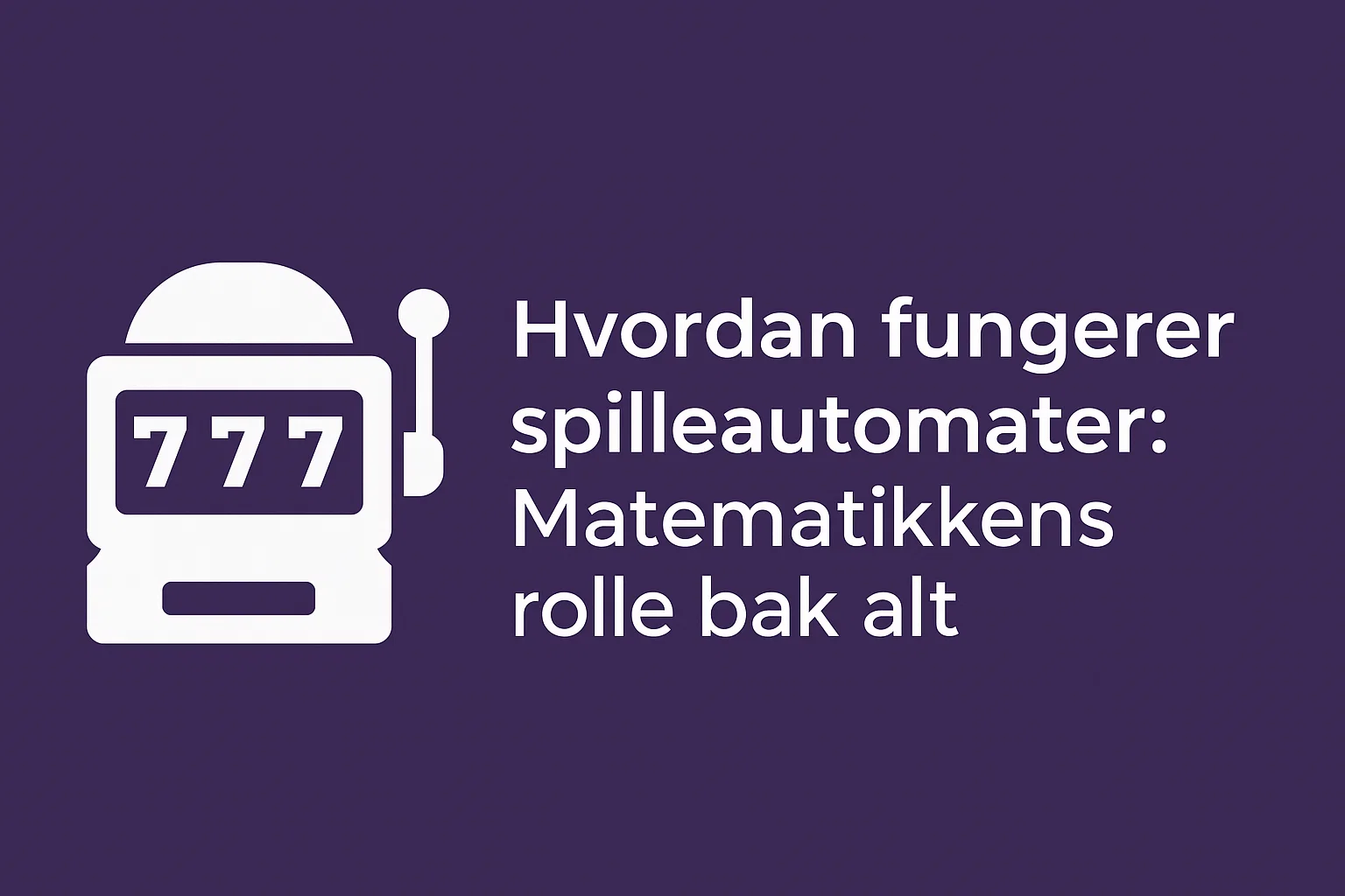 Hvordan fungerer spilleautomater: Matematikkens rolle bak alt