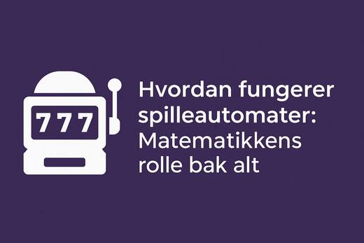Hvordan fungerer spilleautomater: Matematikkens rolle bak alt